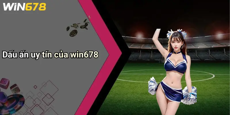 Dấu ấn uy tín của win678