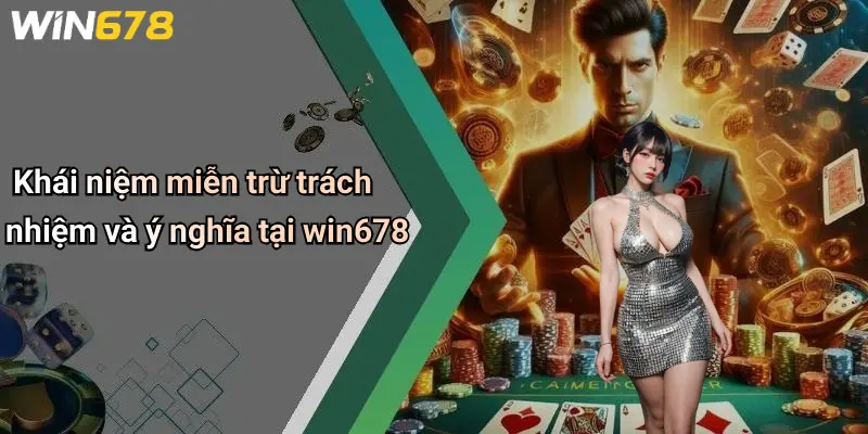 Khái niệm miễn trừ trách nhiệm và ý nghĩa tại win678