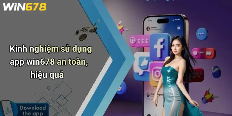 Kinh nghiệm sử dụng app win678 an toàn, hiệu quả