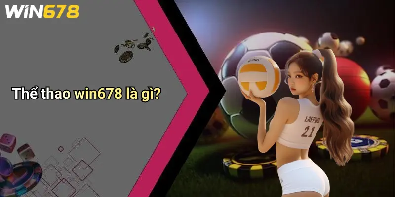 Thể thao win678 là gì?