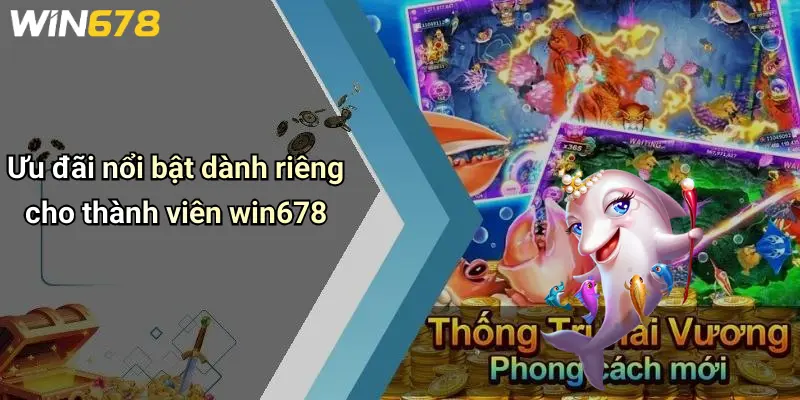Ưu đãi nổi bật dành riêng cho thành viên win678